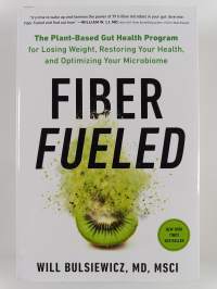 Fiber fueled : the plant-based gut health program for losing weight, restoring your health, and optimizing your microbiome - Plant-based gut health program for lo...
