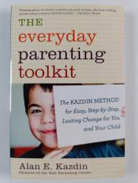 The Everyday Parenting Toolkit - The Kazdin Method for Easy, Step-By-Step, Lasting Change for You and Your Child