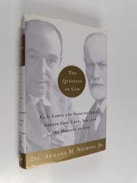 The Question of God : C.S. Lewis and Sigmund Freud Debate God, Love, Sex, and the Meaning of Life