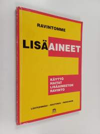 Ravintomme lisäaineet : käyttö, haitat, lisäaineeton ravinto