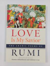 Love Is My Savior - The Arabic Poems of Rumi