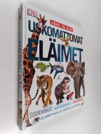 Uskomattomat eläimet : suurimmat, nopeimmat, hurjimmat eläimet maalla, vedessä ja ilmassa