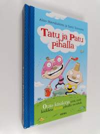Tatu ja Patu pihalla : käsikirja kaikille niille, joilla ei ole mitään tekemistä ja niille, jotka ovat jo unohtaneet leikkimisen jalon taidon