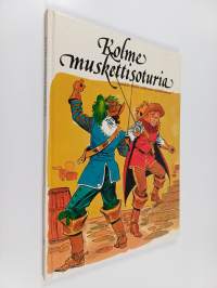 Kolme muskettisoturia : Alexandre Dumas vanhemman teoksen mukaan