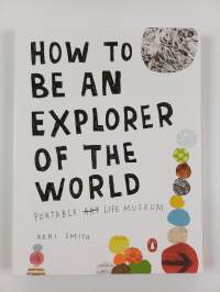 How to be an explorer of the world : portable life museum