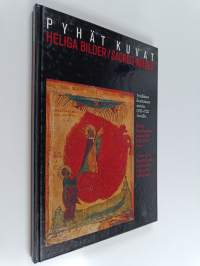 Pyhät kuvat : venäläisen ikonitaiteen aarteita 1300-1700-luvuilta = Heliga bilder : ryska ikonkonstens skatter från 1300-1700-talet = Sacred images : treasures of...