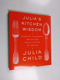 Julia&#039;s Kitchen Wisdom - Essential Techniques and Recipes from a Lifetime of Cooking: A Cookbook