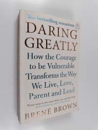 Daring greatly : how the courage to be vulnerable transforms the way we live, love, parent and lead