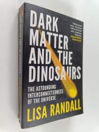 Dark matter and the dinosaurs : the astounding interconnectedness of the universe - Astounding interconnectedness of the universe