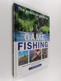 The Practical Guide to Game Fishing : Expert Advice on Game Fish, Casting Techniques, Flies and Fly Tying