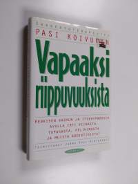 Vapaaksi riippuvuuksista : henkisen kasvun ja itsehypnoosin avulla irti viinasta, tupakasta, pelihimosta ja muista addiktioista!