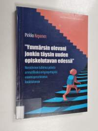 &quot;Ymmärsin olevani jonkin täysin uuden opiskelutavan edessä&quot; : narratiivinen tutkimus polusta ammatilliseksi erityisopettajaksi osaamisperusteisessa koulutuksessa