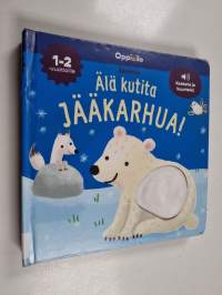 Älä kutita jääkarhua : ääni- ja koskettelukirja 1-2 v