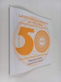 Lahti Organ Festival 50 Years - Lahti Organ Festival 8.-14.8.2022 : Juhlaviikon ohjelma = Anniversary program