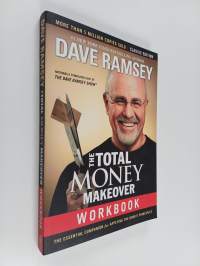 The Total Money Makeover Workbook : Classic Edition - The Essential Companion for Applying the Book&#039;s Principles