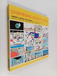 The storyboard design course : principles, practice, and techniques : the ultimate guide for artists, directors, producers and scriptwriters