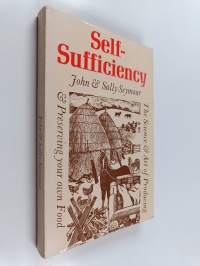 Self-sufficiency : The Science and Art of Producing and Preserving Your Own Food
