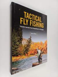 Tactical Fly Fishing - Lessons Learned from Competition for All Anglers