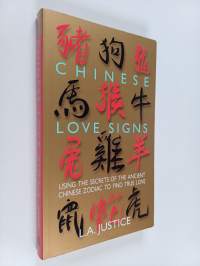 Chinese Love Signs - Using the Secrets of the Ancient Chinese Zodiac to Find True Love