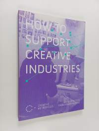 How to Support Creative Industries : Good Practices from European Cities