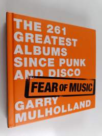 Fear of music : the 216 greatest albums since punk and disco