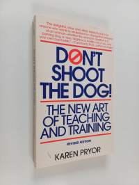 Don&#039;t Shoot the Dog! - The New Art of Teaching and Training