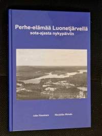 Perhe-elämää Luonetjärvellä sota-ajasta nykypäiviin - Luonetjärvi - Tikkakoski - Jyväskylä