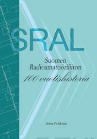 Suomen Radioamatööriliiton 100-vuotishistoria [ SRAL : Suomen Radioamatööriliiton 100-vuotishistoria - SRAL : Suomen Radioamatööriliitto ry 1921-2021 ]
