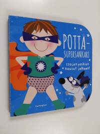 Pottasupersankari : isojen poikien housut jalkaan!