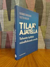 Tilaa ajatella : tehosta työtäsi mindfulnessin avulla