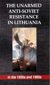 The unarmed anti-Soviet resistance in Lithuania in 1950s and 1960s