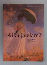 Aika ja elämä - Aikakäsitys 1800-luvun lopussa. ( mentaliteettihistoria, kulttuurihistoria, kirjeet, mikrohistoria )