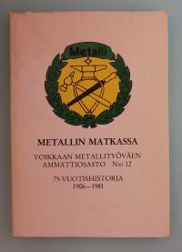 Metallin matkassa - Voikkaan metallityöväen ammattiosasto N: 12. 75-vuotishistoria 1906-1981. ( Ammattiyhdistykset, UPM-Kymi Kymmene, Voikkaan tehdas )