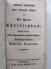 Fyra anderika böcker om en sann christendom : hwartill kommit, under namn af Femte och Sjette boken, åtskilliga smärre anderika tractater