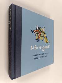 Life Is Good - Simple Words from Jake and Rocket