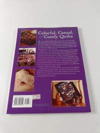 Colorful, Casual, and Comfy Quilts - Over 20 Quilts and Projects to Warm Your Home