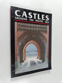 Castles around the Baltic sea : The illustrated guide