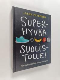 Superhyvää suolistolle! : herkkävatsaisen elämä kuntoon