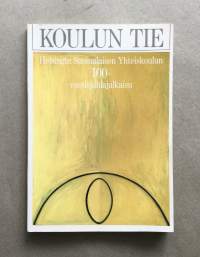 Koulun tie -Helsingin Suomalaisen Yhteiskoulun 100-vuotisjulkaisu