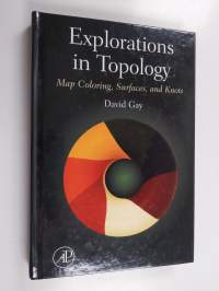 Explorations in topology : map coloring, surfaces, and knots