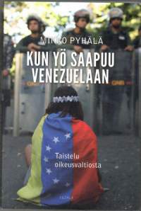 Mikko Pyhälä: Kun yö saapuu Venezuelaan. Taistelu oikeusvaltiosta