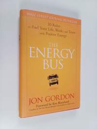 The Energy Bus - 10 Rules to Fuel Your Life, Work, and Team with Positive Energy