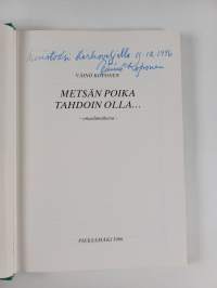 Metsän poika tahdoin olla... omaelämäkerta (signeerattu, tekijän omiste)
