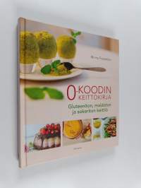 0-koodin keittokirja : gluteeniton, maidoton ja sokeriton keittiö