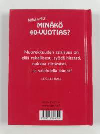Minäkö 40-vuotias : mikä vitsi!