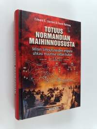 Totuus Normandian maihinnoususta : miten liittoutuneiden eripura uhkasi muuttaa sodan kulun - Miten liittoutuneiden eripura uhkasi muuttaa sodan kulun
