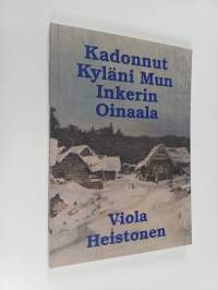Kadonnut kyläni mun : Inkerin Oinaala (signeerattu, tekijän omiste)