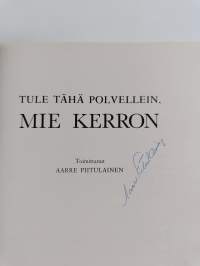Tule tähä polvellein, mie kerron (signeerattu)