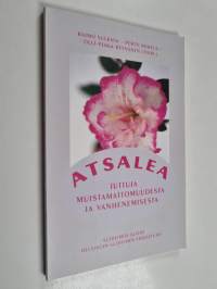 Atsalea : juttuja muistamattomuudesta ja vanhenemisesta
