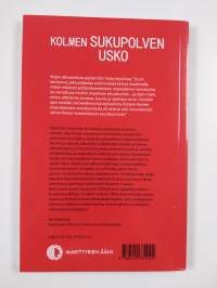 Kolmen sukupolven usko : kertomus siitä, miten eräs pohjoiskorealainen perhe eli todeksi lähetyskäskyä yli viidenkymmenen vuoden ajan ihmiskunnan historian kristi...